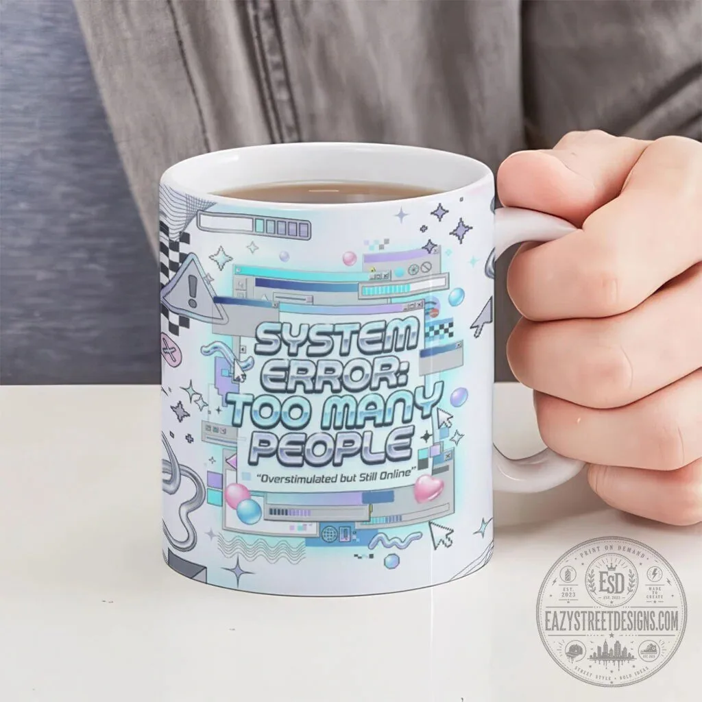 System Error Too Many People Y2K Retro Computer Interface Ceramic Coffee Mug 12 System Error Too Many People Y2K Retro Computer Interface Ceramic Coffee Mug